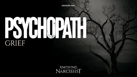 Psychopath : Grief