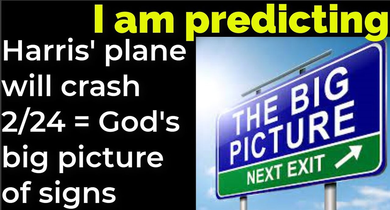 I am predicting: Harris' plane will crash 2/24 = God's big picture of signs