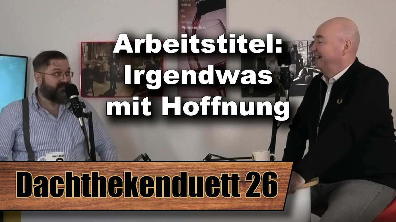 Arbeitstitel: Irgendwas mit Hoffnung (Dachthekenduett 26)