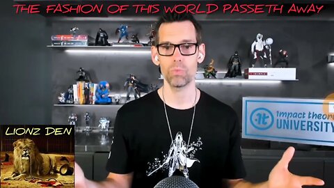 "THE FASHION OF THIS WORLD PASSETH AWAY" (IMPROMPTU)
