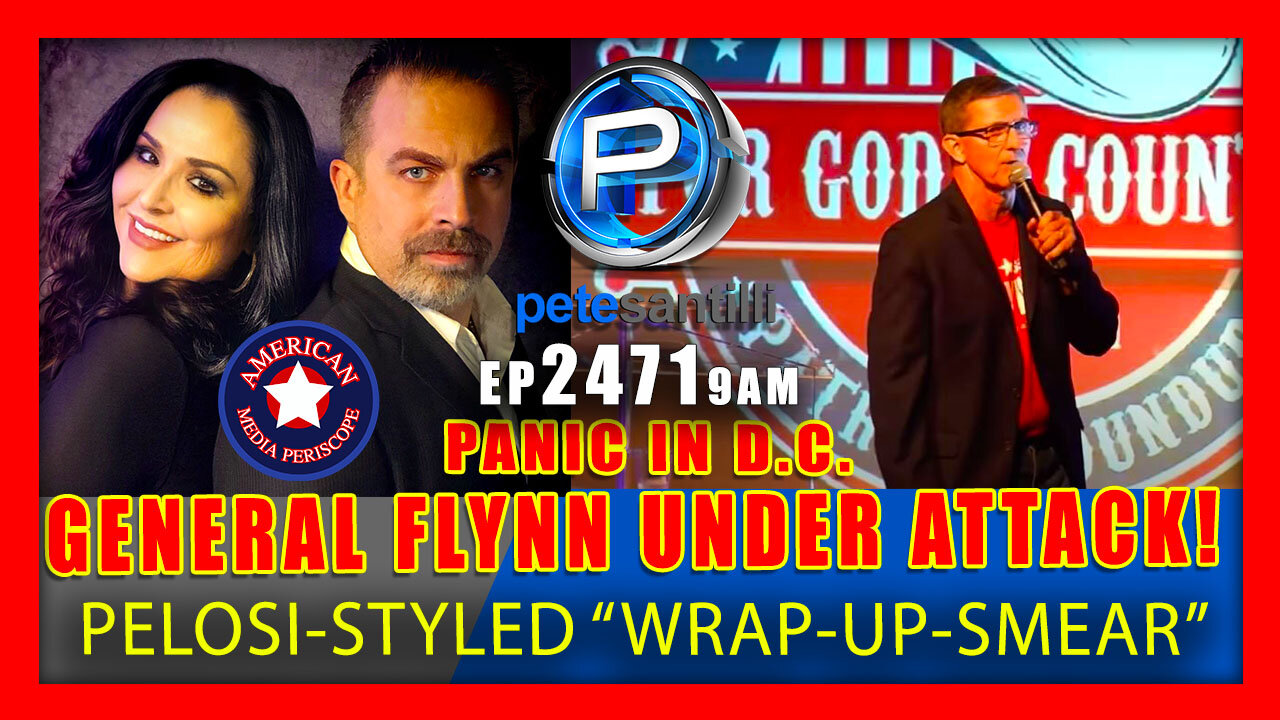 EP 2471-9AM General Flynn Attacked By Deep State With Pelosi-Styled "Wrap-Up-Smear"