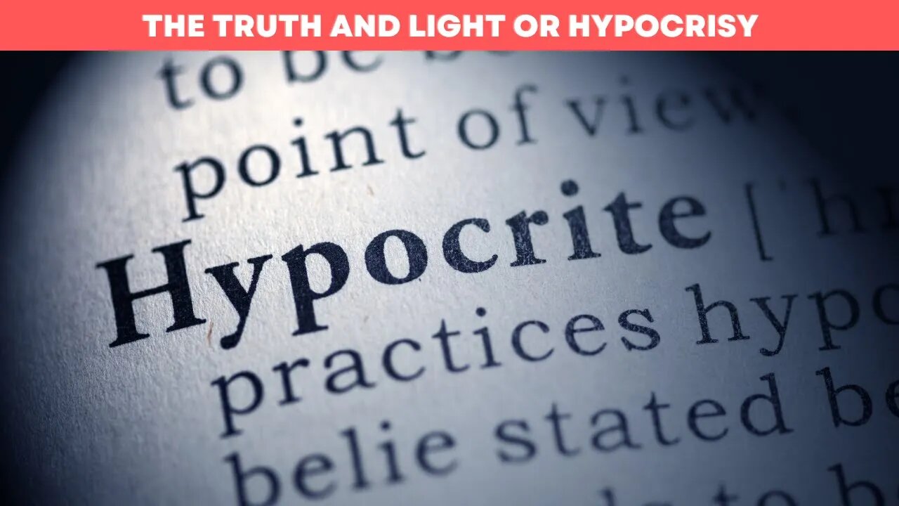 The Truth and Light or Hypocrisy