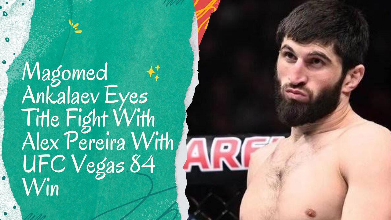 Magomed Ankalaev Eyes Title Fight With Alex Pereira With UFC Vegas 84 Win