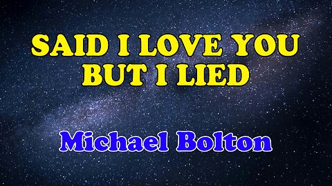 Said I Love You But I lied Karaoke Version as Popularized by Michael Bolton