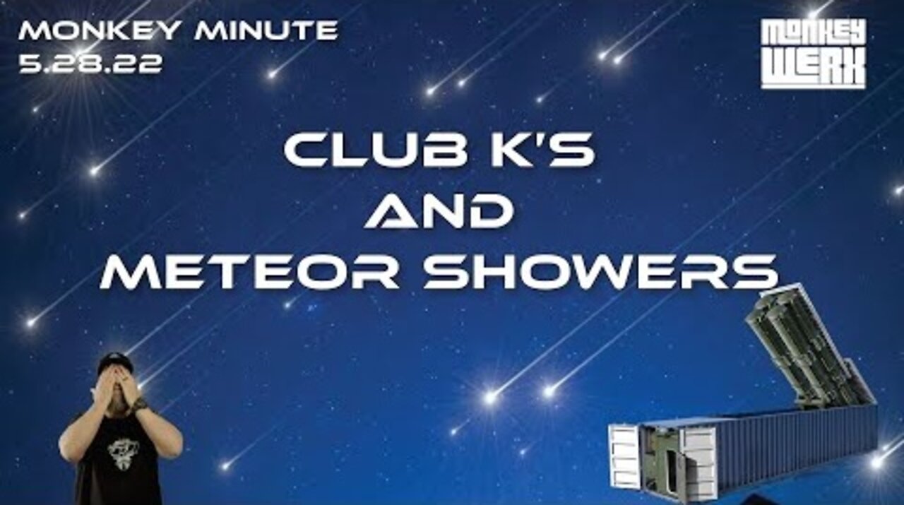 New Monkey Werx: Monkey Minute 5.28.22 - Club K's and Meteor Showers