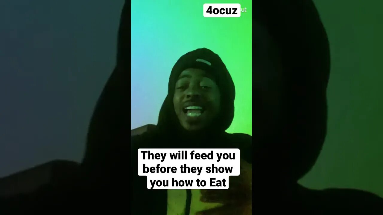 They will feed you before they show you how to Eat