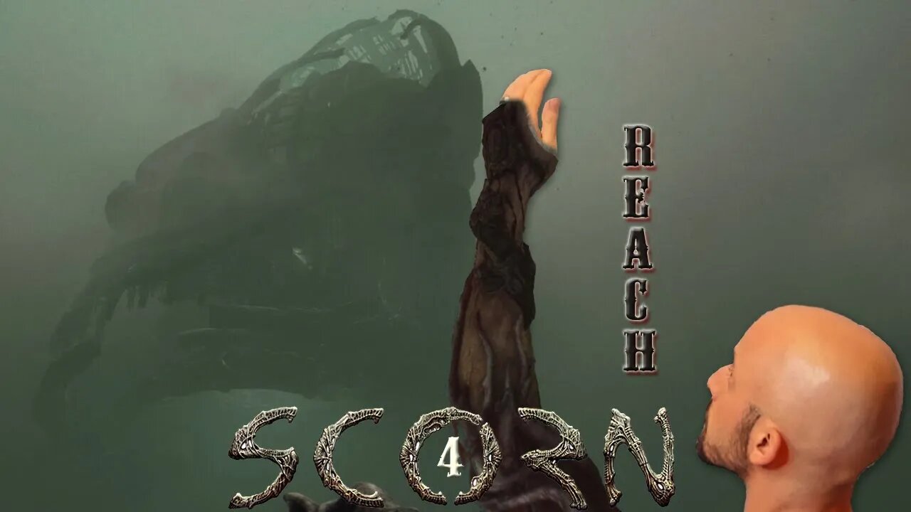 Scorn | Part 4 | Reach Out Above