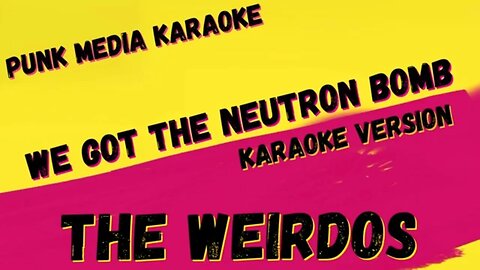 THE WEIRDOS ✴ WE GOT THE NEUTRON BOMB ✴ KARAOKE INSTRUMENTAL ✴ PMK