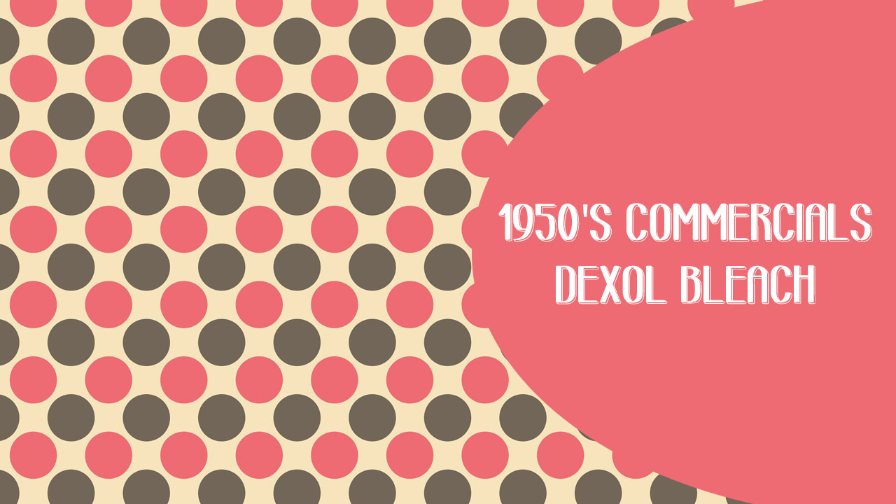 Dexol Bleach Commercial, 1950s