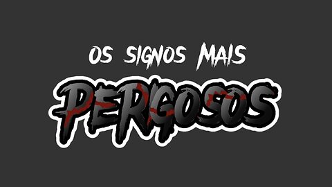 Os signos mais PERIGOSOS.