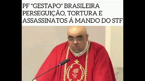BRAZILIAN "GESTAPO" POLICE PERSECUTION, TORTURE AND MURDERS AT THE BEHEST OF THE SUPREME COURT