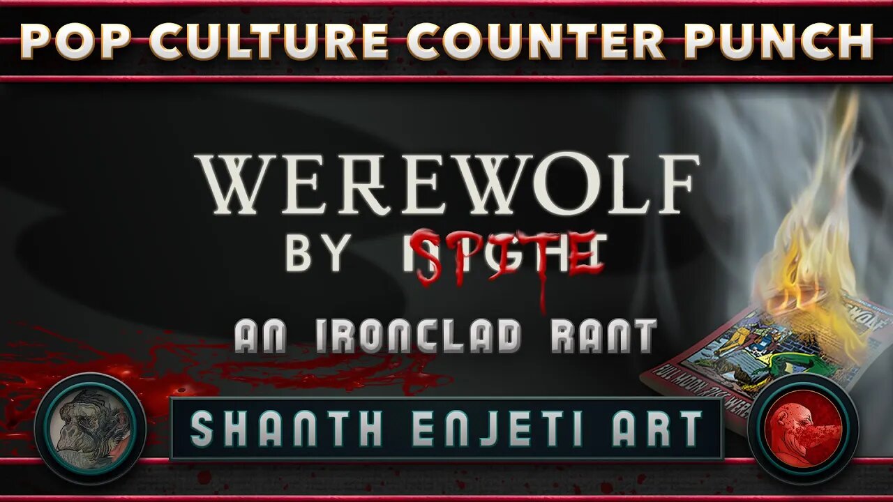 POP CULTURE COUNTER PUNCH | "WEREWOLF BY SPITE" | AN IRONCLAD RANT (1 HOUR)