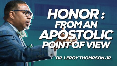 Honor : From An Apostolic Point Of View | Dr. Leroy Thompson Jr.