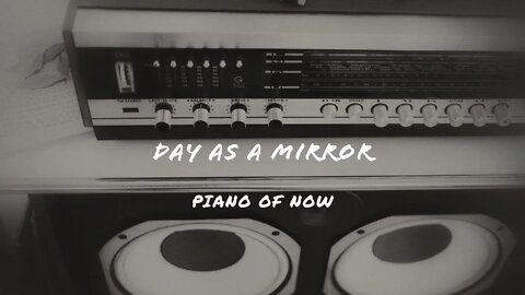 Day as a mirror | piano of now | A-Loven