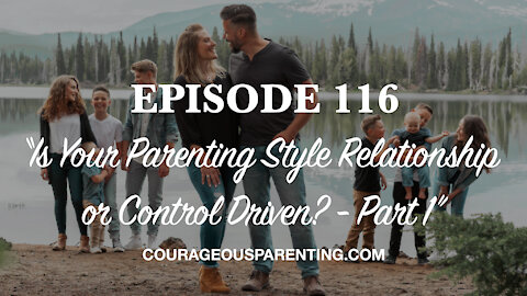 Is Your Parenting Style Relationship or Control Driven? - Part 1