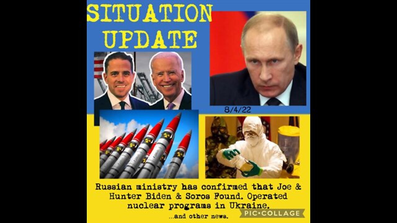 Situation Update 8/5/22: Russian Ministry Confirmed Biden's & Soros Found & Operated Nuclear Programs In Ukraine BioLabs!