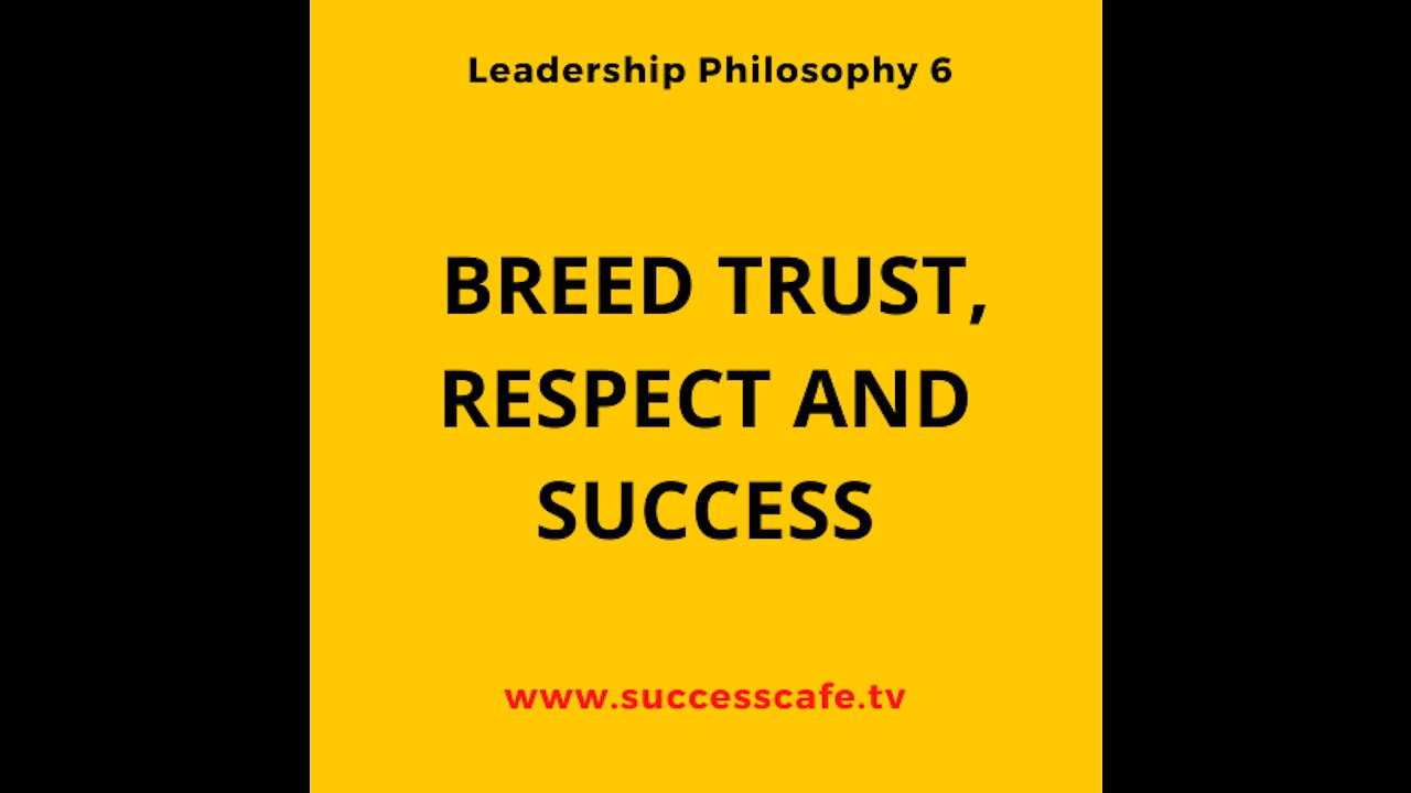 Leadership Philosophy #6: Breed Trust, Respect And Success