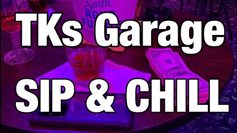 TK's Garage SIP AND CHILL LIVE