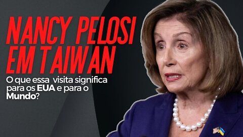 Nancy Pelosi em Taiwan: o que isso significa?