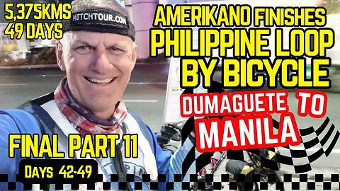 PART 11 -- AMERIKANO FINISHES PHILIPPINE LOOP by BICYCLE