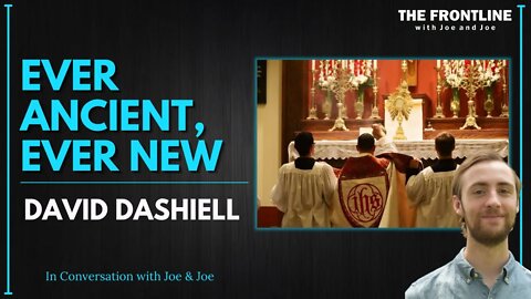 The Latin Mass: Ever Ancient, Ever New with David Dashiell | Joe & Joe