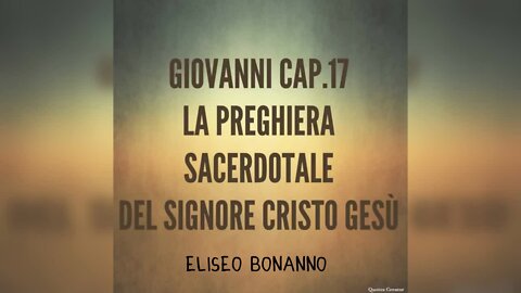 GIOVANNI 17: LA PREGHIERA SACERDOTALE DEL SIGNORE GESU' CRISTO