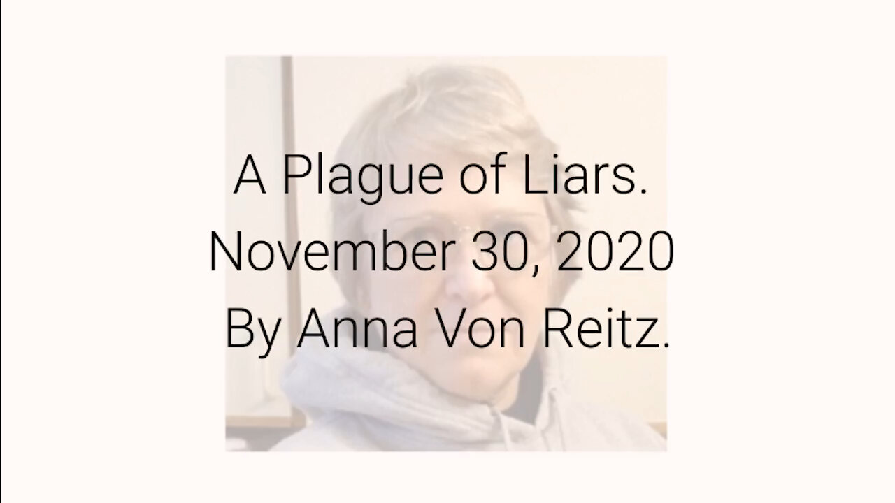 A Plague of Liars November 30, 2020 By Anna Von Reitz