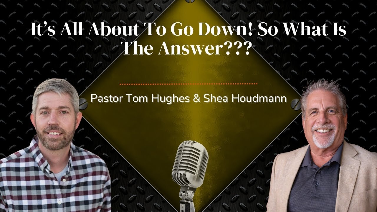 It’s All About To Go Down! So What Is The Answer??? | with Pastor Tom Hughes and Shea Houdmann