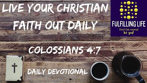 Be Like Tychicus - Colossians 4:7 - Fulfilling Life Daily Devotional