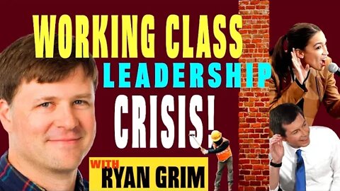 Ryan Grim on Working Class Leadership