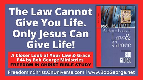 The Law Cannot Give You Life. Only Jesus Can Give Life! by BobGeorge.net | FreedomInChristBibleStudy