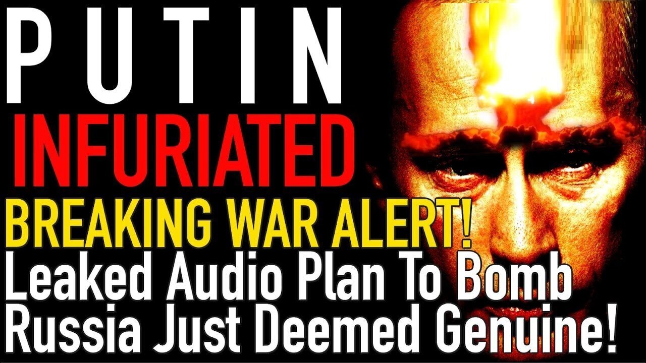 BREAKING MAJOR War Alert - Leaked Audio Plan to BOMB Russia Just Deemed Genuine - 3/4/24