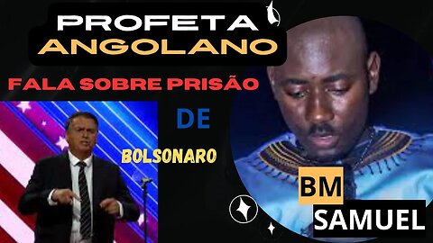 PROFETA ANGOLANO FALA SE BOLSONARO SERÁ PRESO