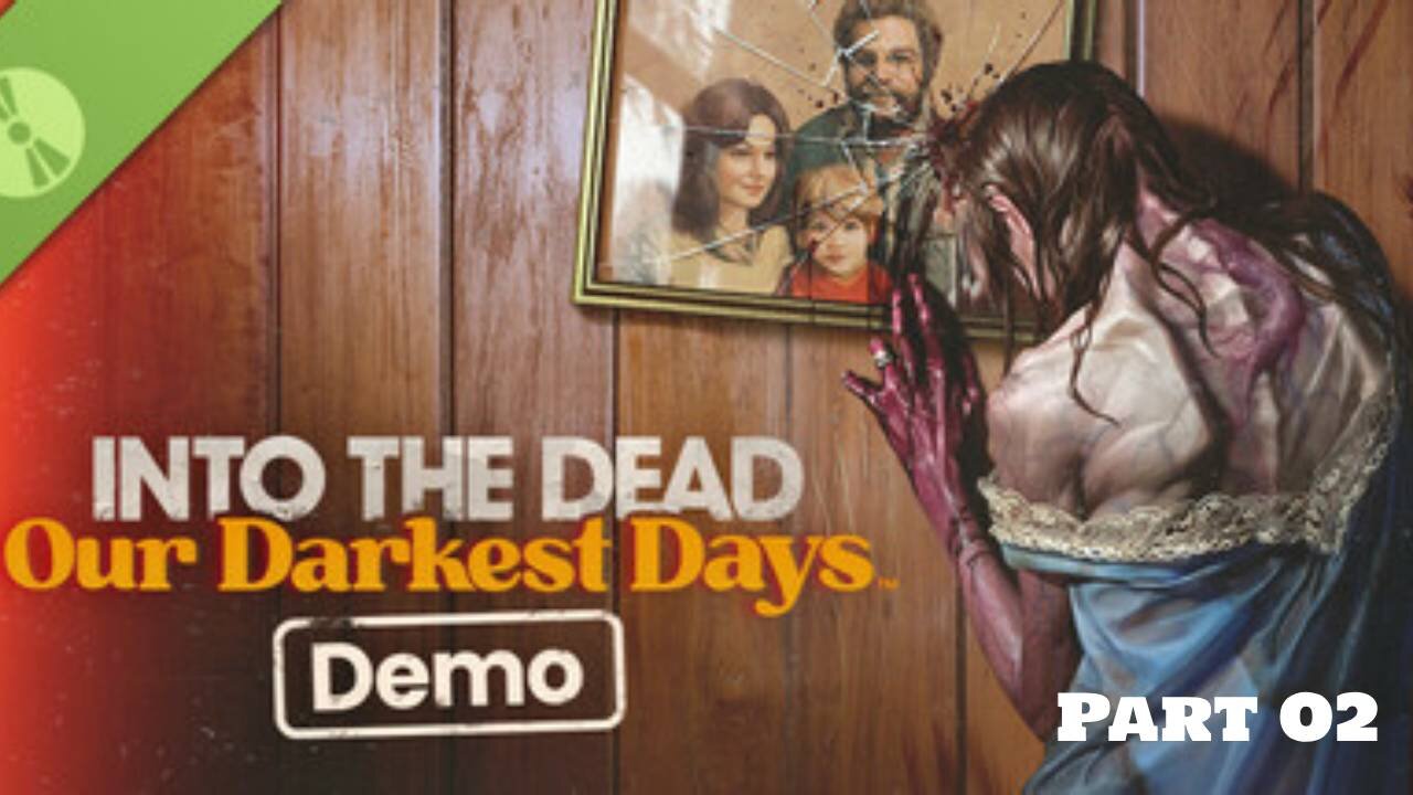 Into the Dead: Our Darkest Days Demo - Playthrough (No Commentary) Part-02