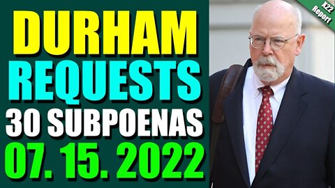 LATENIGHT X22 REPORT! EP.2825 UPDATE JULY 15, 2022 - DURHAM REQUESTS 30 SUBPOENAS