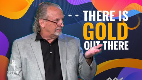 There is Gold Out There | Hope Community Church | Pastor Brian Lother