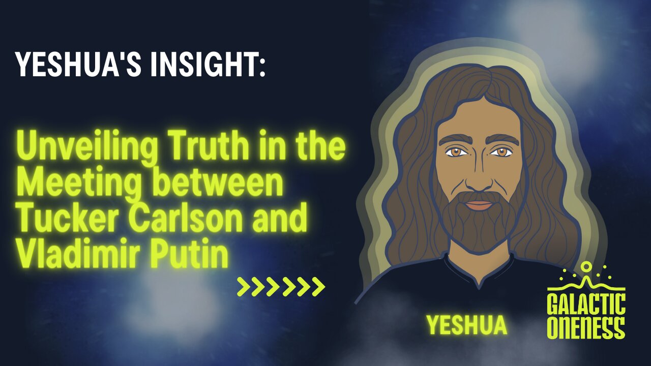 Yeshua's Insight: Unveiling Truth in the Meeting between Tucker Carlson and Vladimir Putin