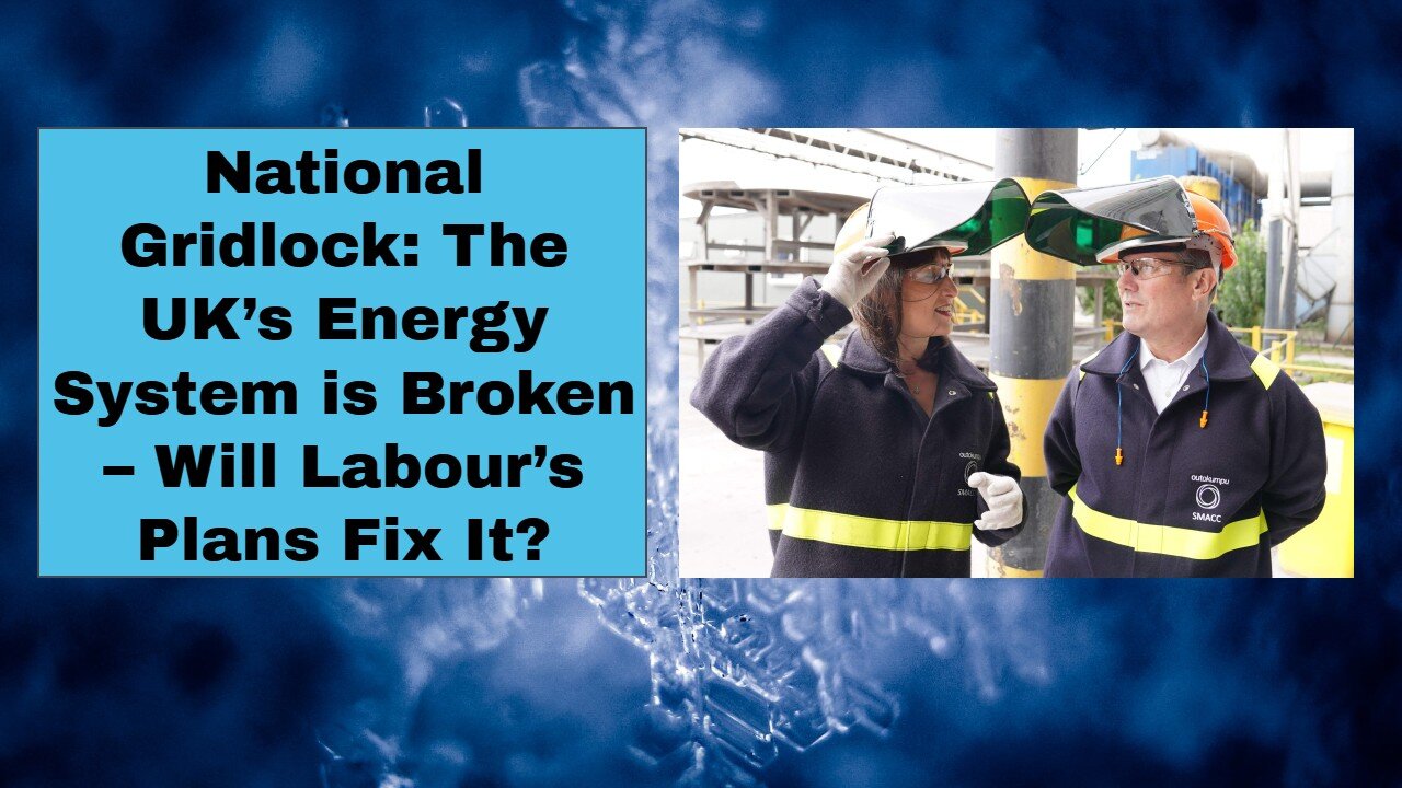 National Gridlock The UK’s Energy System is Broken – Will Labour’s Plans Fix It