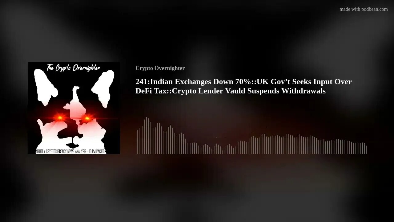 241:Indian Exchanges Down 70%::UK Gov’t Seeks Input Over DeFi Tax::Crypto Lender Vauld Suspends (..)