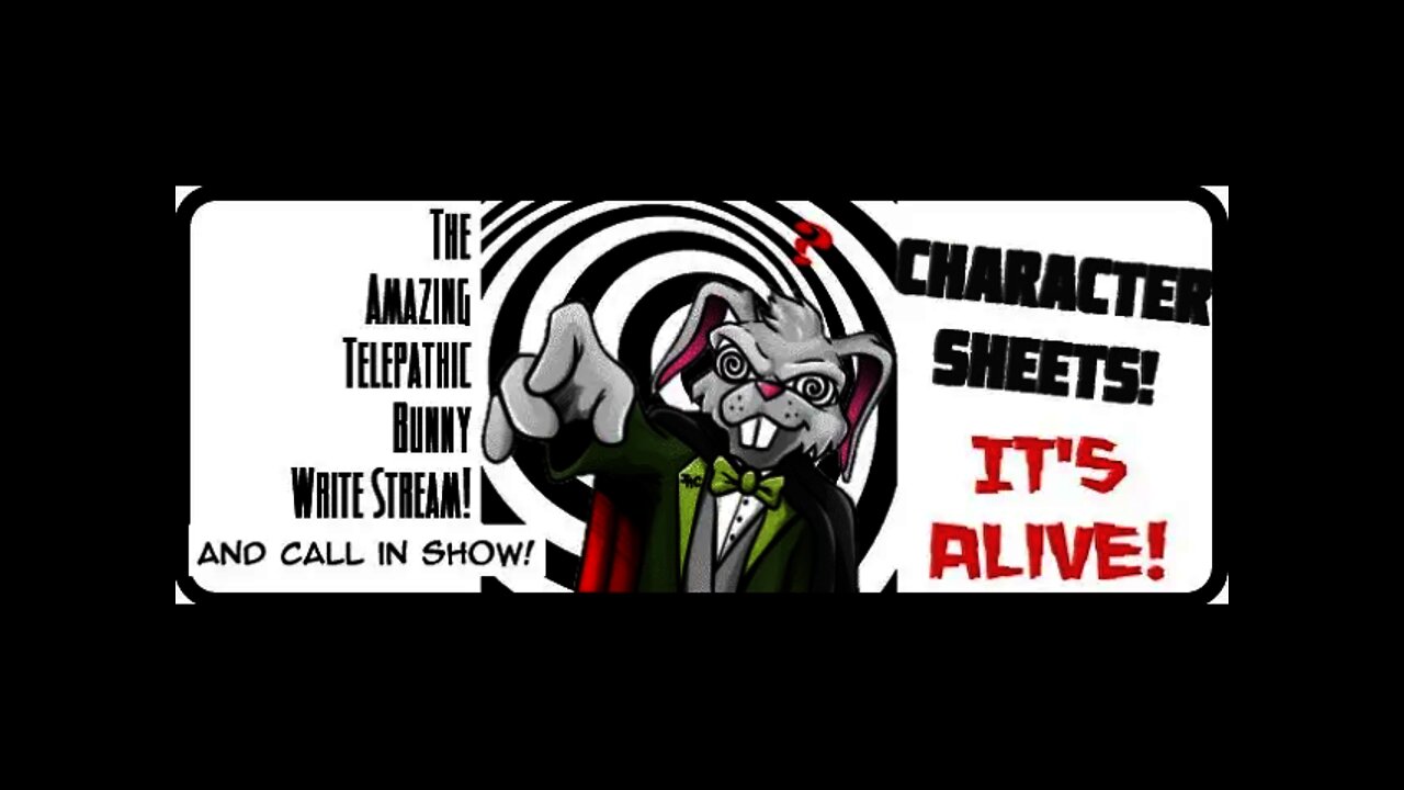 The Amazing Telepathic Bunny Write Stream! It's Alive 2 Character Sheets!