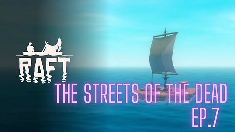 Raft: Episode 7, The Streets of The Dead!!