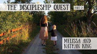 The Discipleship Quest, Part 2 - Nathan and Melissa King