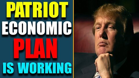 THE PATRIOT ECONOMIC PLAN IS WORKING, WATCH THE PEOPLE AROUND THE WORLD