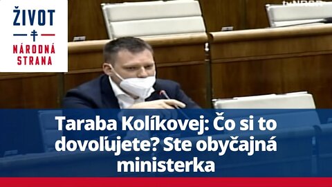 Taraba Kolíkovej: Čo si to dovoľujete? Ste obyčajná ministerka