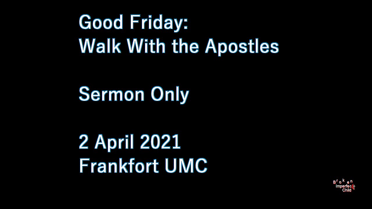Good Friday: Walk with the Apostles. Frankfort UMC, Ohio.