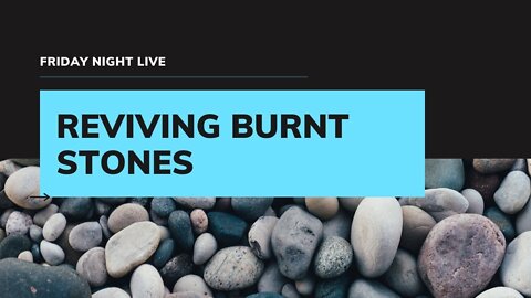 REVIVING BURNT STONES