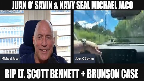 Juan O' Savin & Navy SEAL Michael Jaco: RIP Lt. Scott Bennett + Brunson Case!