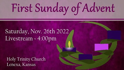 First Sunday of Advent :: Saturday, Nov. 26th 2022 4:00pm