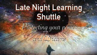 Late Night Learning Shuttle - 12-23-22 - Protecting Your Power & Dreams