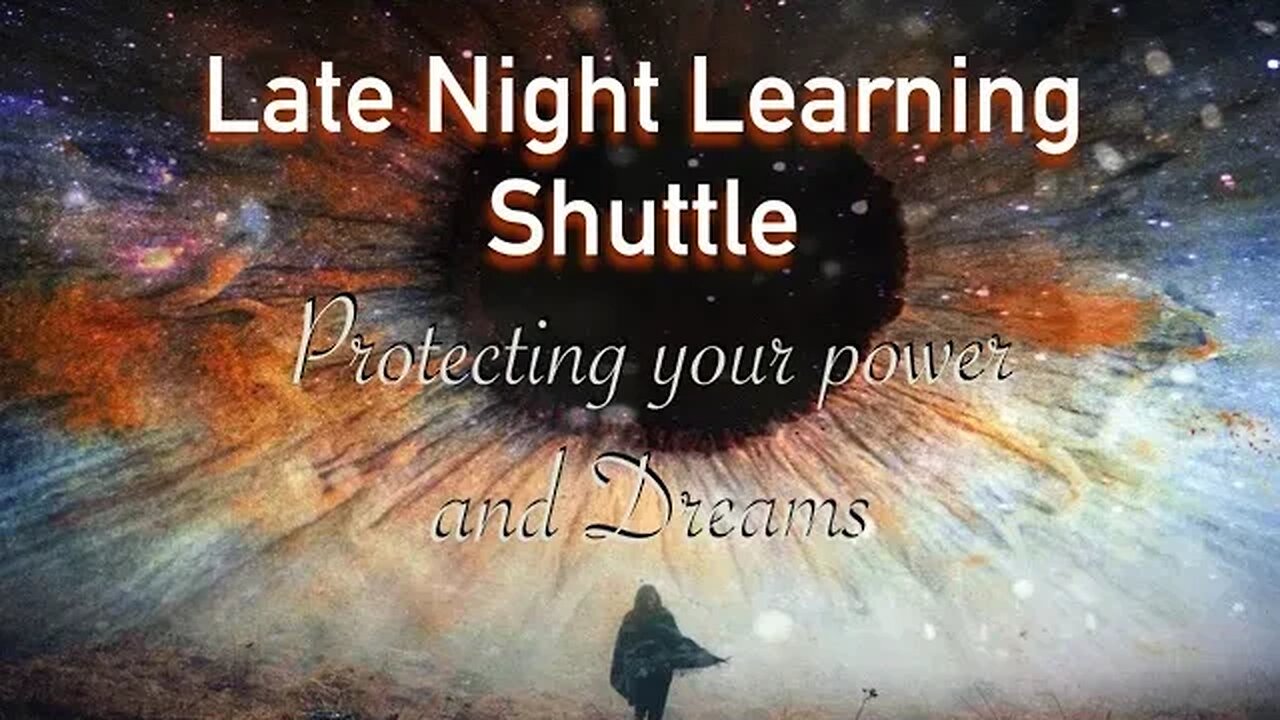 Late Night Learning Shuttle - 12-23-22 - Protecting Your Power & Dreams